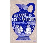 Une année en Grèce antique - Plongez dans la vie quotidienne des habitants de la Grèce antique Philip Matyszak (Auteur), Lyse Leroy (Traduction)