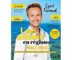 Une année en régions avec vous ! - Almanach Cyril Féraud: 365 JOURS POUR NOURRIR VOTRE CURIOSITÉ ET PRENDRE LA VIE DU BON CÔTÉ !