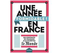 Une Année Formidable ! En France - 100 Portraits De Français D'aujourd'hui