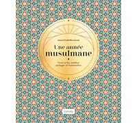 Une année musulmane: Vivre sa foi, méditer, partager et transmettre