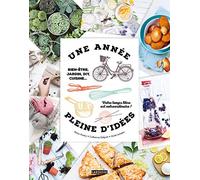 Une année pleine d'idées: Bien-être, jardin, DIY, cuisine... Votre temps libre est extraordinaire !