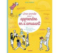 Une année pour apprendre en s'amusant: 52 semaines de pédagogie active en famille