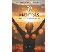 Une année pour vour révéler - 52 MANTRAS pour transformer votre vie: Apprenez à révéler vos capacités et à incarner la meilleure version de vous-même