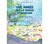 Une Année Sur Le Bassin D'arcachon - 365 Histoires Et Aquarelles Pour Découvrir Les Richesses Du Bassin