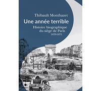 Une année terrible: Histoire biographique du siège de Paris 1870-1871