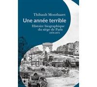 Une année terrible: Histoire biographique du siège de Paris 1870-1871