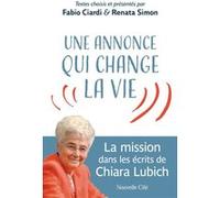 Une annonce qui change la vie Chiara Lubich (Auteur), Jean-Marie Wallet (Traduction), Claire Perfumo (Traduction), Fabio Ciardi (Coordination éditoriale), Renata Simon (Coordination éditoriale)