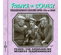 France De L'ouest : Enregistrements Réalisés Entre 1956 Et 2006 - France : Une Anthologie Des Musiques Traditionnelles