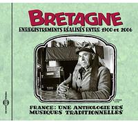 Bretagne : Enregistrements Réalisés Entre 1900 Et 2006 - France : Une Anthologie Des Musiques Traditionnelles