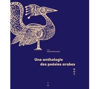 Une anthologie des poésies arabes Rachid Koraïchi (Illustration), Farouk Mardam-Bey (Editeur du volume)