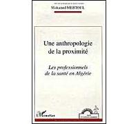 Une Anthropologie De La Proximité - Les Professionnels De La Santé En Algérie