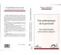 Une Anthropologie De La Proximité - Les Professionnels De La Santé En Algérie