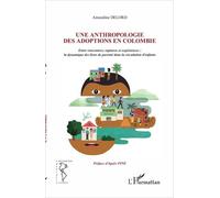 Une anthropologie des adoptions en Colombie: Entre rencontres, ruptures et expériences : la dynamique des liens de parenté dans la circulation des enfants