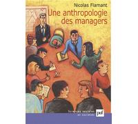 Une anthropologie des managers - Nicolas Flamant - Puf - broché - Etude