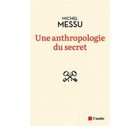 Une anthropologie du secret - Michel Messu - L'aube Eds De - broché - Essai