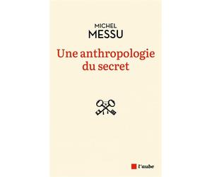 Une anthropologie du secret - Michel Messu - L'aube Eds De - broché - Essai