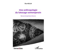 Une anthropologie du tatouage contemporain: Parcours de porteurs d'encres