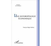 Une anthropologie économique - François-Régis Mahieu - L'harmattan - broché - Etude
