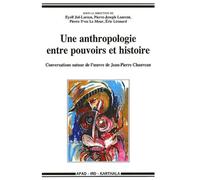 Une Anthropologie Entre Pouvoirs Et Histoire - Conversations Autour De L'oeuvre De Jean-Pierre Chauveau