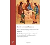 UNE ANTHROPOLOGIE PERSONNALISTE DU DON: Recherches aux sources philosophiques et théologiques de l'éthique sexuelle, conjugale et familiale