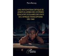Une anticipation critique de Joseph Ki-Zerbo des systèmes éducatifs scolaires des pays de l'Afrique francophone dès 1960 - Pierre Bamony - L'harmattan - broché - Essai