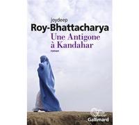 Une Antigone à Kandahar - Joydeep Roy-Bhattacharya - Gallimard - broché - Roman