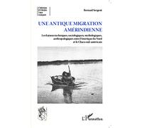 Une antique migration amériendienne: Les liaisons techniques, sociologiques, mythologiques, anthropologiques entre l'Amérique du Nord et le Chaco sud-américain
