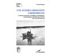 Une antique migration amériendienne Les liaisons techniques, sociologiques, mythologiques, anthropologiques entre l'Amérique du Nord et le Chaco sud-américain - Bernard Sergent - L'harmattan - broché 
