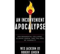 Une apocalypse qui dérange : L'effondrement de l'environnement, la crise climatique et le destin de l'humanité