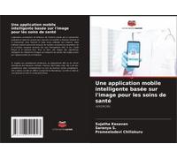 Une Application Mobile Intelligente Basée Sur L'image Pour Les Soins De Santé (French Edition)