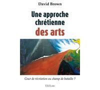 Une approche chrétienne des arts Cour de récréation ou champ de bataille ? - David Brown - Excelsis - broché - Essai