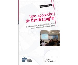 Une approche de l'andragogie Construction avec l'andragogue de l'interface d'enseignement de l'adulte apprenant - Yannick Brun-Picard - L'harmattan - broché - Essai
