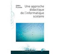 Une approche didactique de l'informatique scolaire Cédric Fluckiger (Auteur)