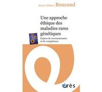Une approche éthique des maladies rares génétiques Marie-Hélène Boucand (Auteur)