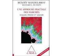 Une approche fractale des marchés Benoit B Mandelbrot (Auteur), Richard L. Hudson (Auteur)