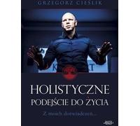 Une approche holistique de la vie - Grzegorz Cieslik (Ratgeber auf Polnisch)
