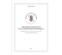 Une approche perceptuelle de la Thérapie somato-émotionnelle: Comprendre le lien entre corps, âme et esprit par l'écoute perceptuelle