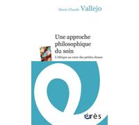 Une approche philosophique du soin - L'éthique au coeur des petites choses - Marie-Claude Vallejo - Eres - Poche - Essai