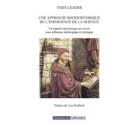 Une approche sociohistorique de l'émergence de la science Un rapport épistémique au savoir sous influence idéologique et politique - Yves Lenoir - Presses Du Meridien - broché - Essai
