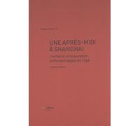 Une Après-Midi À Shanghai - L'enfance Et La Question Anthropologique De L'âge