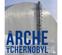 Une arche pour Tchernobyl