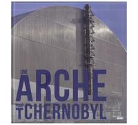 Une Arche Pour Tchernobyl