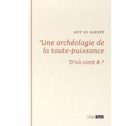 Une archeologie de la toute puissance. d ou vient a ? D'où vient A ? - Guy Le Gaufey - Epel Eds - broché - Essai