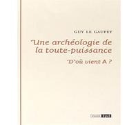 Une archéologie de la toute-puissance : D'où vient A barré ?