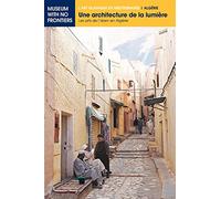 Une architecture de la lumière: Les arts de l'Islam en Algérie