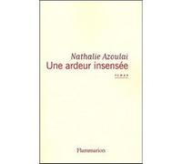 Nathalie Azoulai – Une ardeur insensée – Roman – Broché – Flammarion