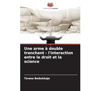 Une arme à double tranchant - l'interaction entre le droit et la science