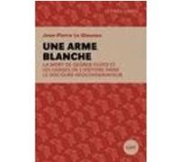 Une arme blanche - La mort de George Floyd et les usages de Jean-Pierre Le Glaunec (Auteur)