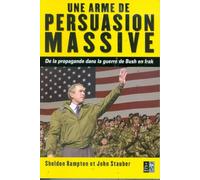 Une arme de persuasion massive: De la propagande dans la guerre de Bush en Irak