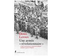 Une Armée "Révolutionnaire - Contre-Insurrection Et Subversion Militaire Pendant La Guerre D'algérie